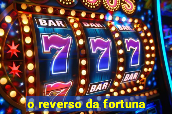 o reverso da fortuna